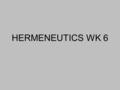 HERMENEUTICS WK 6. BIBLE STUDY STEPS 1. PRAY TO THE LORD 2. FELLOWSHIP WITH THE LORD 3. READ THE BOOK/SECTION 4. MAKE OBSERVATIONS 5. MEDITATE ON THE.