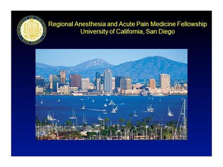 Regional Anesthesia and Acute Pain Medicine Fellowship University of California, San Diego.