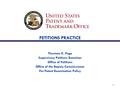 1 PETITIONS PRACTICE Thurman K. Page Supervisory Petitions Examiner Office of Petitions Office of the Deputy Commissioner For Patent Examination Policy.