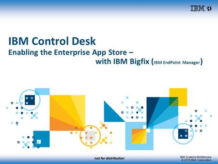 IBM Control Desk Enabling the Enterprise App Store –