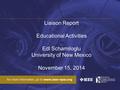 Liaison Report Educational Activities Edl Schamiloglu University of New Mexico November 15, 2014.