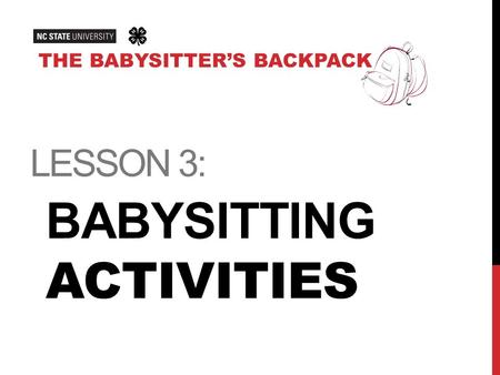 LESSON 3: BABYSITTING ACTIVITIES THE BABYSITTER’S BACKPACK.