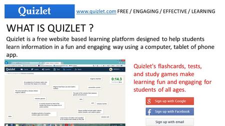 Www.quizlet.comwww.quizlet.com FREE / ENGAGING / EFFECTIVE / LEARNING WHAT IS QUIZLET ? Quizlet's flashcards, tests, and study games make learning fun.