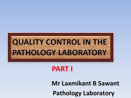 QUALITY CONTROL IN THE PATHOLOGY LABORATORY