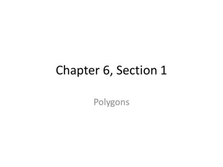 Chapter 6, Section 1 Polygons. Describing a Polygon An enclosed figure (all segments) Two segments a point called a vertex Each segment is called.