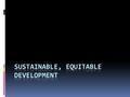 Today  Participation Assessment  What did you learn from the fishbowl debate?  What is sustainable? What is equitable?  Discussion Questions.