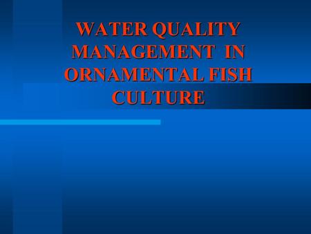 WATER QUALITY MANAGEMENT IN ORNAMENTAL FISH CULTURE