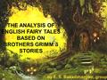 THE ANALYSIS OF ENGLISH FAIRY TALES BASED ON BROTHERS GRIMM'S STORIES by E. S. Babadzhanyan, group 406.