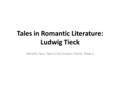 Tales in Romantic Literature: Ludwig Tieck SML204, Fairy Tales in the Modern World, Week 2.