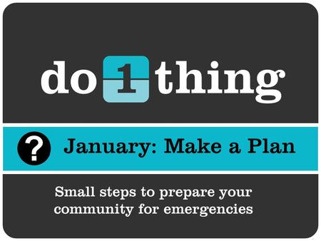 Why make a plan? Disasters change things. When an emergency happens you may have to decide what to do very quickly, while you are worrying about what.