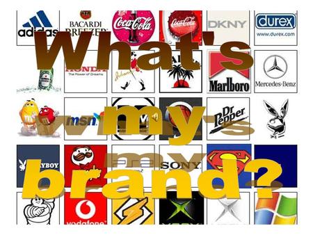 Instructions: In groups, look at the brand logos. Make a list of the brand and what they sell. The team with the most correct brand and product associations.