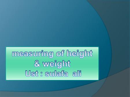 objective By the end of this lesson, you will be able to :  Identify the accurate ways to measure and record height and weight.