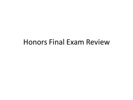 Honors Final Exam Review. Scientific Approach What are the steps to the scientific method? Identify what a theory is. What is a control and why do you.