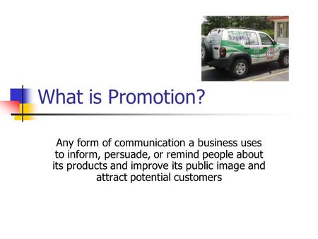 What is Promotion? Any form of communication a business uses to inform, persuade, or remind people about its products and improve its public image and.