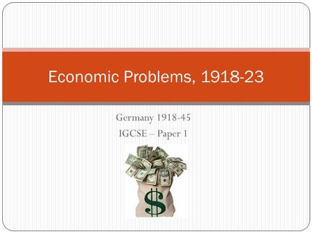 Germany 1918-45 IGCSE – Paper 1 Economic Problems, 1918-23.