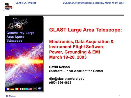 GLAST LAT ProjectDOE/NASA Peer Critical Design Review, March 19-20, 2003 D. Nelson 1 GLAST Large Area Telescope: Electronics, Data Acquisition & Instrument.