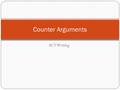 ACT Writing Counter Arguments. An argument is just a statement that someone believes is or should be true. An argument is just a statement that someone.