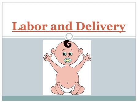 Labor and Delivery.