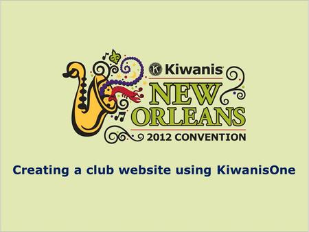 Creating a club website using KiwanisOne. Scott Smith Chief technology officer Kiwanis International.