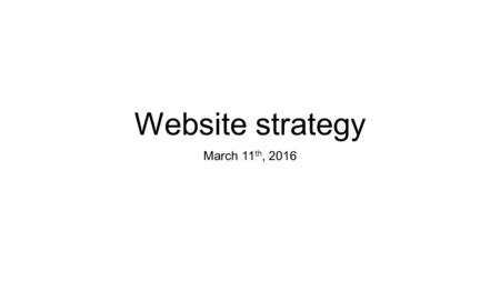 Website strategy March 11 th, 2016. Background Experiment – February – March 2014 Data point – July 2015 Twitter 1 million.