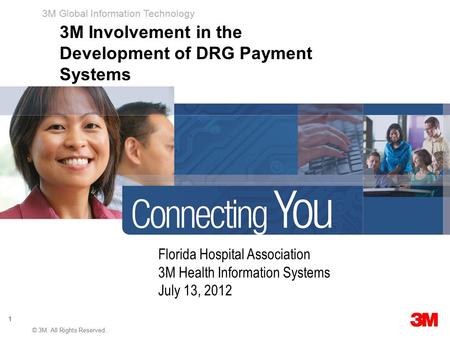 3M Global Information Technology 11 © 3M. All Rights Reserved. 3M Global Information Technology Florida Hospital Association 3M Health Information Systems.