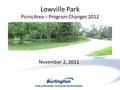 Parks & Recreation, Community Services Division Lowville Park PicnicArea – Program Changes 2012 November 2, 2011 Parks & Recreation, Community Services.