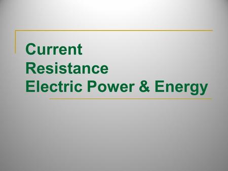 Current Resistance Electric Power & Energy. Voltage (V) Electric potential difference between 2 points on a conductor Sometimes described as “electric.