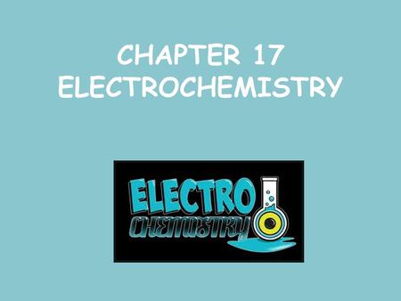 CHAPTER 17 ELECTROCHEMISTRY. Oxidation and Reduction (Redox) Electrons are transferred Spontaneous redox rxns can transfer energy Electrons (electricity)