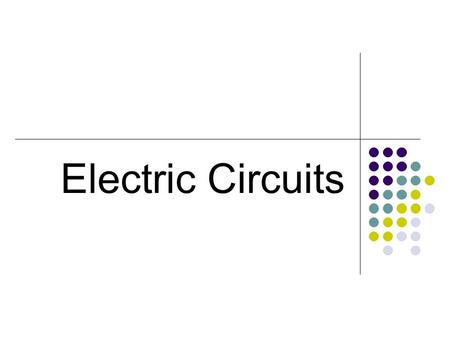 Electric Circuits. Section 1: Electromotive Force & Current.