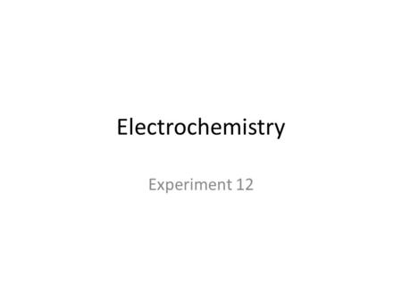 Electrochemistry Experiment 12. Oxidation – Reduction Reactions Consider the reaction of Copper wire and AgNO 3 (aq) AgNO 3 (aq) Ag(s) Cu(s)