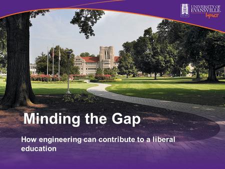 Minding the Gap How engineering can contribute to a liberal education.