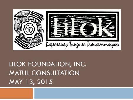 LILOK FOUNDATION, INC. MATUL CONSULTATION MAY 13, 2015.