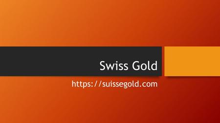 Swiss Gold https://suissegold.com. About Suisse Gold Suisse Gold is a trading name of CC Wealth Limited, and operates as an online bullion dealer, providing.