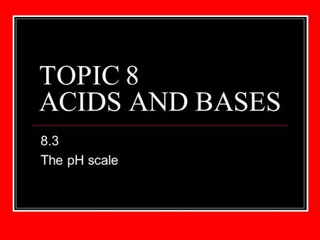 TOPIC 8 ACIDS AND BASES 8.3 The pH scale. ESSENTIAL IDEA The pH scale is an artificial scale used to distinguish between acid, neutral and basic/alkaline.