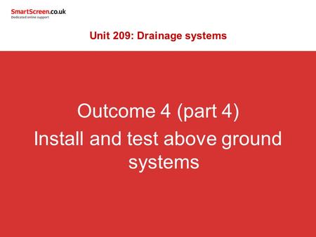 Outcome 4 (part 4) Install and test above ground systems Unit 209: Drainage systems.