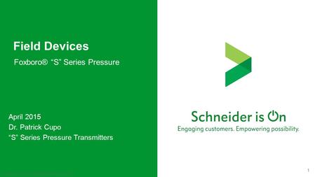 1 Field Devices – Sales and Marketing Conference – April 2015 Field Devices 2014 BR - Confidential 1 Field Devices Foxboro® “S” Series Pressure April 2015.