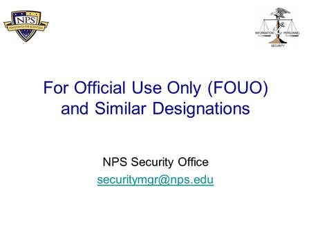 For Official Use Only (FOUO) and Similar Designations NPS Security Office