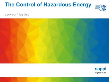 Lock out / Tag Out The Control of Hazardous Energy.