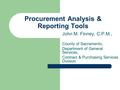 Procurement Analysis & Reporting Tools John M. Finney, C.P.M., County of Sacramento, Department of General Services, Contract & Purchasing Services Division.