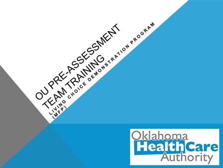 OU PRE-ASSESSMENT TEAM TRAINING LIVING CHOICE DEMONSTRATION PROGRAM (MFP)