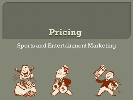 Sports and Entertainment Marketing.  Businesses struggle with this same questions everyday.  “How much will someone pay for ______?”