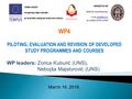 WP4 PILOTING, EVALUATION AND REVISION OF DEVELOPED PILOTING, EVALUATION AND REVISION OF DEVELOPED STUDY PROGRAMMES AND COURSES WP leaders: Zorica Kuburić.