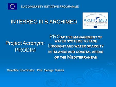 INTERREG III B ARCHIMED PRO ACTIVE MANAGEMENT OF WATER SYSTEMS TO FACE D ROUGHT AND WATER SCARCITY IN I SLANDS AND COASTAL AREAS OF THE M EDITERRANEAN.