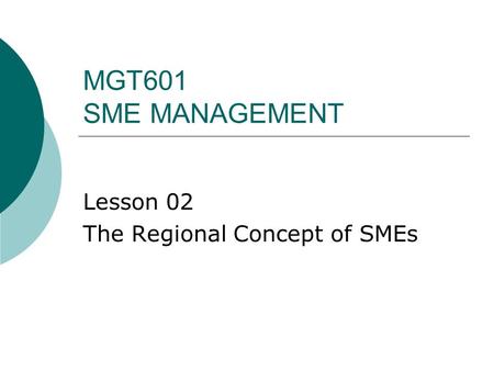 MGT601 SME MANAGEMENT Lesson 02 The Regional Concept of SMEs.