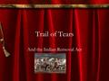 Trail of Tears And the Indian Removal Act. Indian Removal Act -The 1830 law authorized the removal of all Native tribes who lived east of the Mississippi.