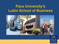 Pace University’s Lubin School of Business. About Pace University Private university Founded in 1906 as a school of accountancy Campuses in New York City.