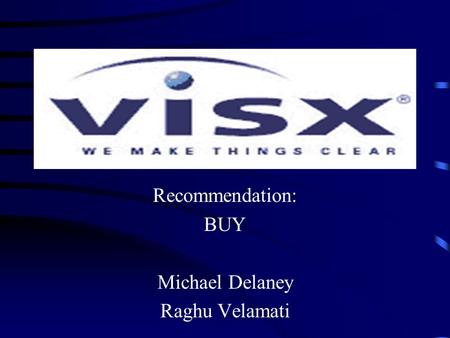 Recommendation: BUY Michael Delaney Raghu Velamati.