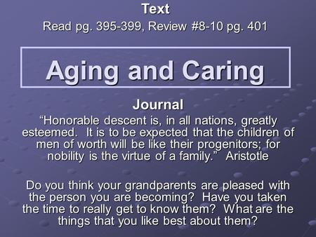 Aging and Caring Journal “Honorable descent is, in all nations, greatly esteemed. It is to be expected that the children of men of worth will be like their.