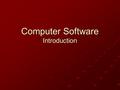 Computer Software Introduction Software Classification Operating systems End user Applications Programmers’ tools Utilities.