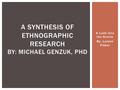 A Look Into the Article By: Lorene Fisher A SYNTHESIS OF ETHNOGRAPHIC RESEARCH BY: MICHAEL GENZUK, PHD.